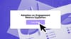 Adoption vs Engagement Metrics: What’s the Difference and How To Improve Both?